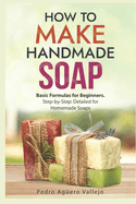 How to Create a Handmade Soap-Making Business: Guide on How to Make Natural Soap, Sell It, and Grow the Business from Your Home Natural Soap Making Craft Soap