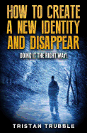 How to Create a New Identity & Disappear: Doing It the Right Way