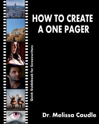 How to Create a One Pager: Quick Guidebook for Screenwriters - Caudle, Melissa