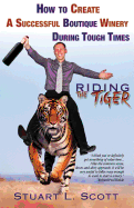 How to Create a Successful Boutique Winery During Tough Times: Riding the Tiger