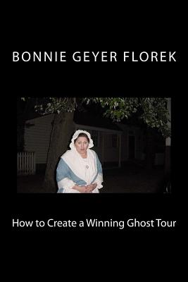 How to Create a Winning Ghost Tour - Florek, Bonnie Geyer