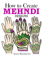 How to Create Mehndi Designs