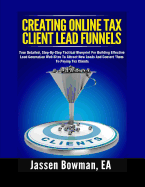 How to Create Online Tax Client Lead Funnels: Your Step-By-Step Blueprint for Building Lead Generation Websites to Attract Paying Tax Clients