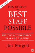 How to Create the Best Staff Possible: Building K-12 Excellence from Hire to Retire