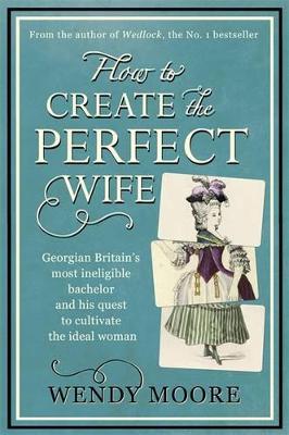 How to Create the Perfect Wife - Moore, Wendy