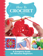 How to Crochet: A Complete Guide for Absolute Beginners