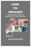 How to Crochet: A Comprehensive Guide to Mastering the Art of Crochet