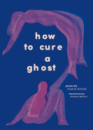 How to Cure a Ghost: Poems