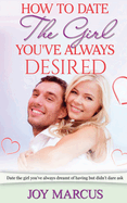 How to Date the Girl You've Always Desired