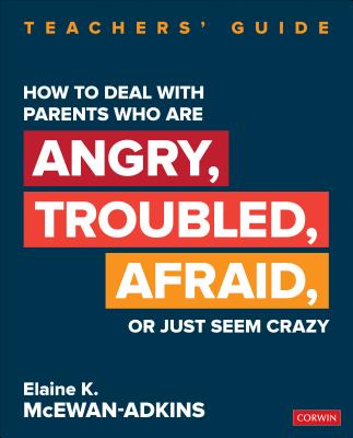 How to Deal with Parents Who Are Angry, Troubled, Afraid, or Just Seem Crazy: Teachers  Guide - McEwan-Adkins, Elaine K