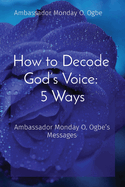 How to Decode God's Voice: Ambassador Monday O. Ogbe's Messages
