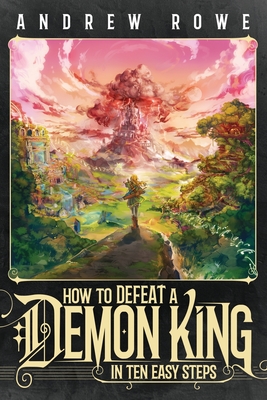 How to Defeat a Demon King in Ten Easy Steps - Rowe, Andrew