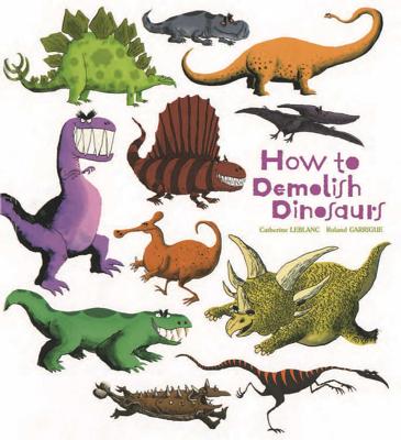 How to Demolish Dinosaurs - Leblanc, Catherine