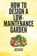 How To Design A low-Maintenance Garden