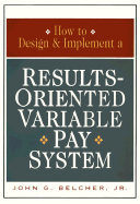 How to Design and Implement a Results-Oriented Variable Pay System