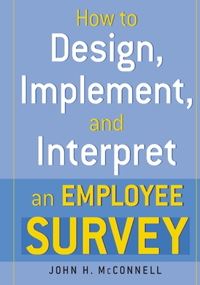 How to Design, Implement, and Interpret and Employee Survey - McConnell, John