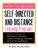 How to Design Self-Directed and Distance Learning Programs: A Guide for Creators of Web-Based Training, Computer-Based Training, and Self-Study Materials