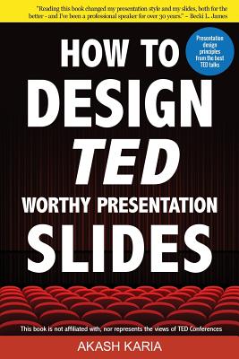 How to Design TED-Worthy Presentation Slides (Black & White Edition): Presentation Design Principles from the Best TED Talks - Karia, Akash