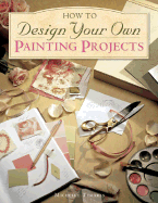 How to Design Your Own Painting Projects - Temares, Michelle
