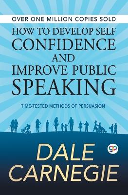 How to Develop Self Confidence and Improve Public Speaking - Carnegie, Dale