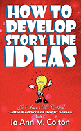 How to Develop Story Line Ideas: Jo Ann M. Colton's Little Red Writer Book Series, Book 2