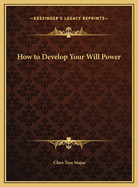 How to Develop Your Will Power