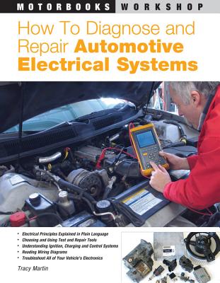 How to Diagnose and Repair Automotive Electrical Systems - Martin, Tracy