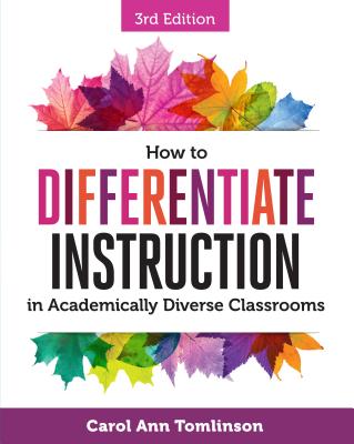 How to Differentiate Instruction in Academically Diverse Classrooms - Tomlinson, Carol Ann