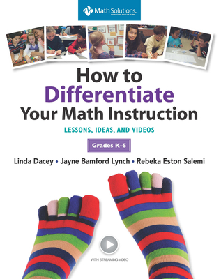 How to Differentiate Your Math Instruction, Grades K-5 Multimedia Resource: Lessons, Ideas, and Videos, Grades K-5 - Dacey, Linda, and Bamford- Lynch, Jayne, and Eston Salemi, Rebeka