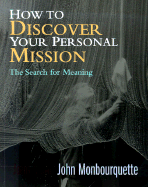 How to Discover Your Personal Mission: The Search for Meaning - Monbourquette, John