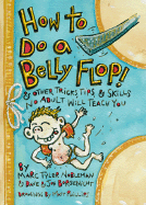 How to do a Belly Flop: & Other Tricks, Tips & Skills No Adult Will Teach You
