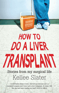 How to Do a Liver Transplant: Stories from My Surgical Life