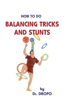 How to Do Balancing Tricks and Stunts - Dropo, Dr.