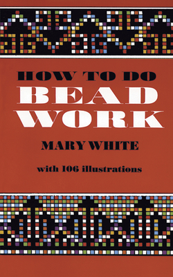How to Do Bead Work - White, Mary