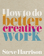 How to Do Better Creative Work
