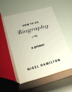 How to Do Biography: A Primer