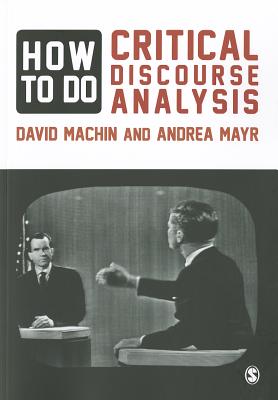 How to Do Critical Discourse Analysis: A Multimodal Introduction - Machin, David, and Mayr, Andrea