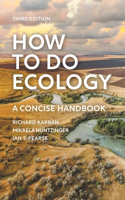 How to Do Ecology: A Concise Handbook - Third Edition - Karban, Richard, and Huntzinger, Mikaela, and Pearse, Ian S