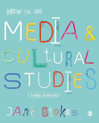 How to Do Media and Cultural Studies - Stokes, Jane