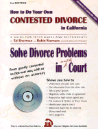 How to Do Your Own Contested Divorce in California: Solve Divorce Problems in or Out of Court - Sherman, Ed, and Yeamans, Robin, and Sherman, Charles Edward