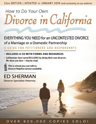 How to Do Your Own Divorce in California: Everything You Need for an Uncontested Divorce of a Marriage or a Domestic Partnership - Sherman, Ed