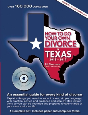 How to Do Your Own Divorce in Texas 2015-2017: An Essential Guide for Every Kind of Divorce - Sherman, Ed