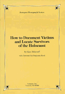 How to Document Victims and Locate Survivors of the Holocaust - Mokotoff, Gary