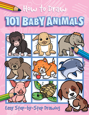 How to Draw 101 Baby Animals - Lambert, Nat, and Imagine That
