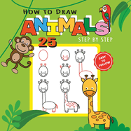 How to Draw 25 Animals Step-by-Step - Learn How to Draw Cute Animals with Simple Shapes with Easy Drawing Tutorial for Kids 4-8