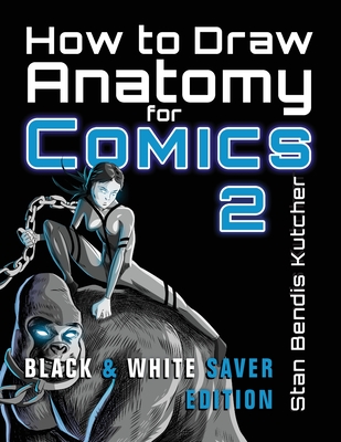 How to Draw Anatomy for Comics 2: Sharpen your Comic Drawing Skills (Black & White Saver Edition) - Kutcher, Stan Bendis