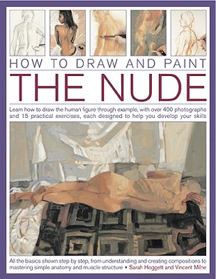 How to Draw and Paint the Nude - Milne, Vincent, and Hoggett, Sarah