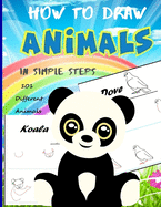 How To Draw Animals In Simple Steps: A Step-by-Step Drawing and Activity Book for Kids to Learn to Draw Cute Animal