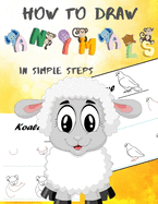 How To Draw Animals In Simple Steps: A Step-by-Step Drawing and Activity Book for Kids to Learn to Draw Cute Animal