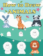 How to Draw Animals: Step by Step Drawing Book for Children and Beginners, Animal Drawing Book with Space for Practice